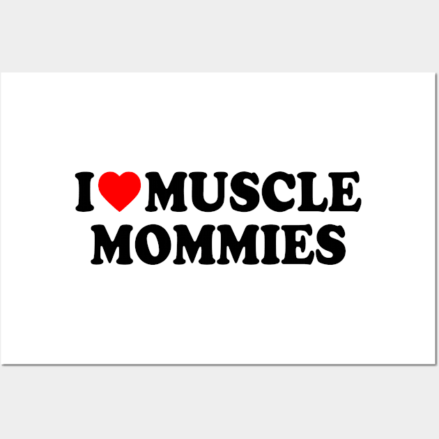 I LOVE MUSCLE MOMMIES Wall Art by Milaino